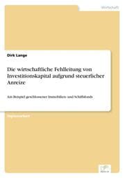 Cover von Die wirtschaftliche Fehlleitung von Investitionskapital aufgrund steuerlicher Anreize