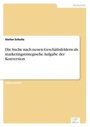 Cover von Die Suche nach neuen Geschäftsfeldern als marketingstrategische Aufgabe der Konversion