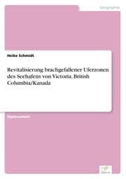 Cover von Revitalisierung brachgefallener Uferzonen des Seehafens von Victoria, British Columbia/Kanada