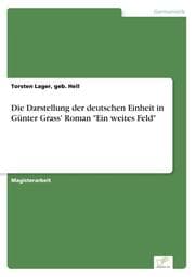 Cover von Die Darstellung der deutschen Einheit in Günter Grass' Roman 'Ein weites Feld'
