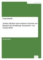 Cover von Antiker Mythos und moderne Literatur am Beispiel der Erzählung 'Kassandra' von Christa Wolf