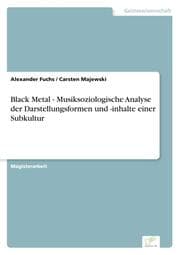 Cover von Black Metal - Musiksoziologische Analyse der Darstellungsformen und -inhalte einer Subkultur