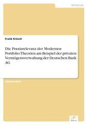 Cover von Die Praxisrelevanz der Modernen Portfolio-Theorien am Beispiel der privaten Vermögensverwaltung der Deutschen Bank AG