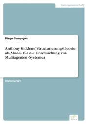 Cover von Anthony Giddens' Strukturierungstheorie als Modell für die Untersuchung von Multiagenten -Systemen