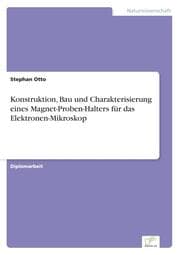 Cover von Konstruktion, Bau und Charakterisierung eines Magnet-Proben-Halters für das Elektronen-Mikroskop