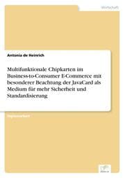 Cover von Multifunktionale Chipkarten im Business-to-Consumer E-Commerce mit besonderer Beachtung der JavaCard als Medium für mehr Sicherheit und Standardisierung