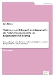 Cover von Stationäre Amphibienschutzanlagen (ASA) als Naturschutzmaßnahme im Regierungsbezirk Leipzig