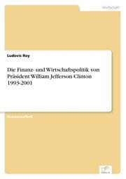 Cover von Die Finanz- und Wirtschaftspolitik von Präsident William Jefferson Clinton 1993-2001