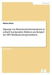 Cover von Eignung von Branchenstrukturanalysen in schnell wachsenden Märkten am Beispiel der HIV-Medikamentenproduktion