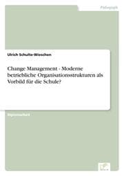 Cover von Change Management - Moderne betriebliche Organisationsstrukturen als Vorbild für die Schule?
