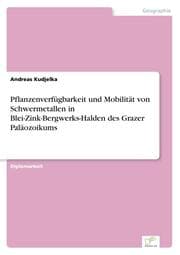 Cover von Pflanzenverfügbarkeit und Mobilität von Schwermetallen in Blei-Zink-Bergwerks-Halden des Grazer Paläozoikums