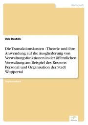 Cover von Die Transaktionskosten - Theorie und ihre Anwendung auf die Ausgliederung von Verwaltungsfunktionen in der öffentlichen Verwaltung am Beispiel des Ressorts Personal und Organisation der Stadt Wuppertal