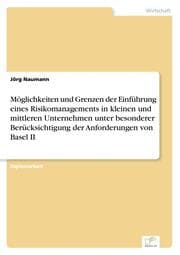 Cover von Möglichkeiten und Grenzen der Einführung eines Risikomanagements in kleinen und mittleren Unternehmen unter besonderer Berücksichtigung der Anforderungen von Basel II