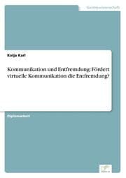 Cover von Kommunikation und Entfremdung: Fördert virtuelle Kommunikation die Entfremdung?