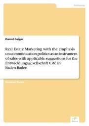 Cover von Real Estate Marketing with the emphasis on communication politics as an instrument of sales with applicable suggestions for the Entwicklungsgesellschaft Cité in Baden-Baden