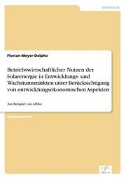 Cover von Betriebswirtschaftlicher Nutzen der Solarenergie in Entwicklungs- und Wachstumsmärkten unter Berücksichtigung von entwicklungsökonomischen Aspekten