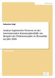 Cover von Analyse logistischer Prozesse in der internationalen Katastrophenhilfe am Beispiel der Flutkatastrophe in Mosambik im Jahr 2000