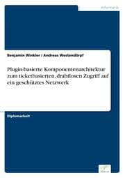 Cover von Plugin-basierte Komponentenarchitektur zum ticketbasierten, drahtlosen Zugriff auf ein geschütztes Netzwerk