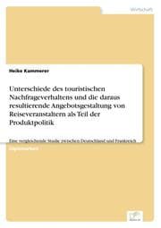 Cover von Unterschiede des touristischen Nachfrageverhaltens und die daraus resultierende Angebotsgestaltung von Reiseveranstaltern als Teil der Produktpolitik