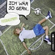 Cover von Ich wär so gern Fußballprofi (Ungekürzt)