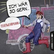 Cover von Ich wär so gern Feuerwehrmann (Ungekürzt)