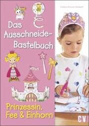 Cover von Das Ausschneide-Bastelbuch - Prinzessin, Fee & Einhorn