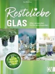 Cover von Resteliebe Glas - Alles verwenden, nichts verschwenden