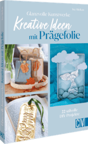 Cover von Glanzvolle Kunstwerke: Kreative Ideen mit Prägefolie