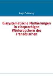 Cover von Diasystematische Markierungen in einsprachigen Wörterbüchern des Französischen