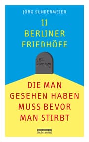Cover von 11 Berliner Friedhöfe, die man gesehen haben muss, bevor man stirbt