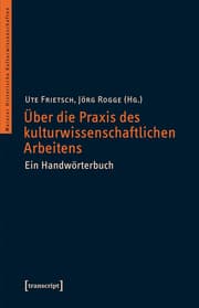 Cover von Über die Praxis des kulturwissenschaftlichen Arbeitens
