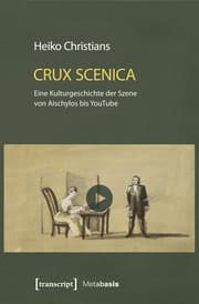 Cover von Crux Scenica - Eine Kulturgeschichte der Szene von Aischylos bis YouTube