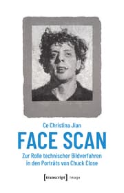 Cover von Face Scan - Zur Rolle technischer Bildverfahren in den Porträts von Chuck Close