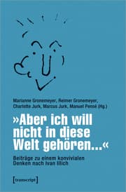 Cover von »Aber ich will nicht in diese Welt gehören...« - Beiträge zu einem konvivialen Denken nach Ivan Illich