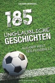 Cover von 185 unglaubliche Geschichten aus der Welt des Fußballs