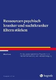 Cover von Ressourcen psychisch kranker und suchtkranker Eltern stärken
