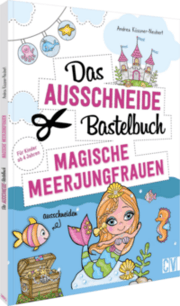 Cover von Das Ausschneide-Bastelbuch - Magische Meerjungfrauen