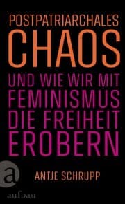 Cover von Postpatriarchales Chaos und wie wir mit Feminismus die Freiheit erobern