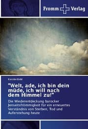 Cover von 'Welt, ade, ich bin dein müde, ich will nach dem Himmel zu!'