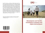 Cover von Recomposer une famille. Installation et devenir des objets domestiques