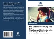 Cover von Die Dezentralisierung und das Staatsangehörigkeitsrecht von Kongo-Brazzaville