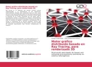 Cover von Motor gráfico distribuido basado en Ray Tracing, para renderizado 3D