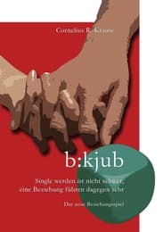 Cover von b:kjub - Single werden ist nicht schwer, eine Beziehung führen dagegen sehr