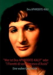 Cover von 'Wer ist Dea APHRODITE-KALI?' oder 'I Fioretti di san Francesco d'Assisi'