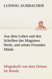 Cover von Aus dem Leben und den Schriften des Magisters Herle, und seines Freundes Mänle