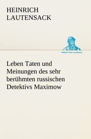 Cover von Leben Taten und Meinungen des sehr berühmten russischen Detektivs Maximow