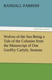 Cover von Wolves of the Sea Being a Tale of the Colonies from the Manuscript of One Geoffry Carlyle, Seaman