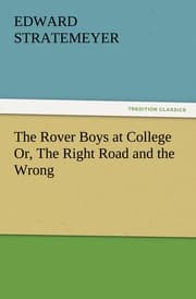 Cover von The Rover Boys at College Or, The Right Road and the Wrong
