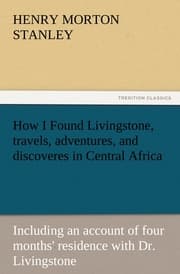 Cover von How I Found Livingstone, travels, adventures, and discoveres in Central Africa