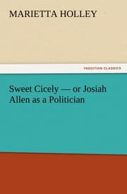 Cover von Sweet Cicely - or Josiah Allen as a Politician
